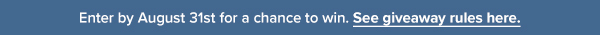 Enter by August 31st for a chance to win. See giveaway rules here.
